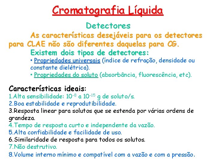 Cromatografia Líquida Detectores As características desejáveis para os detectores para CLAE não são diferentes