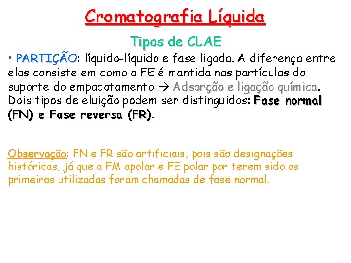 Cromatografia Líquida Tipos de CLAE • PARTIÇÃO: PARTIÇÃO líquido-líquido e fase ligada. A diferença