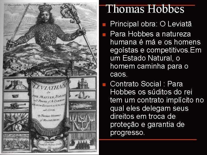 Thomas Hobbes n n n Principal obra: O Leviatã Para Hobbes a natureza humana