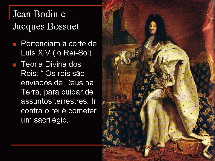 Jean Bodin e Jacques Bossuet n n Pertenciam a corte de Luís XIV (
