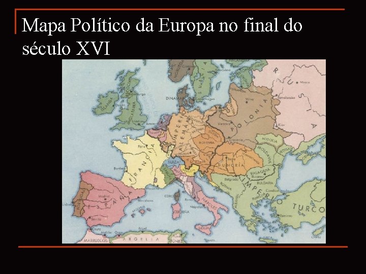 Mapa Político da Europa no final do século XVI 