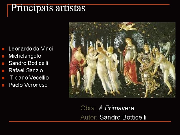 Principais artistas n n n Leonardo da Vinci Michelangelo Sandro Botticelli Rafael Sanzio Ticiano
