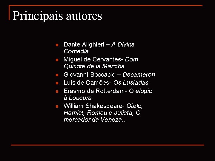 Principais autores n n n Dante Alighieri – A Divina Comédia Miguel de Cervantes-
