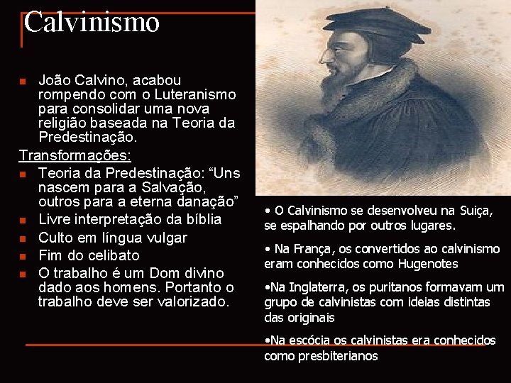 Calvinismo João Calvino, acabou rompendo com o Luteranismo para consolidar uma nova religião baseada