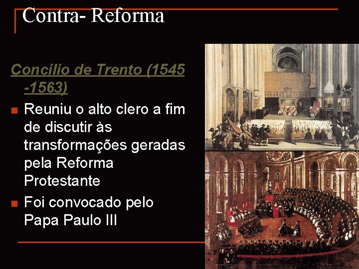 Contra- Reforma Concílio de Trento (1545 -1563) n Reuniu o alto clero a fim