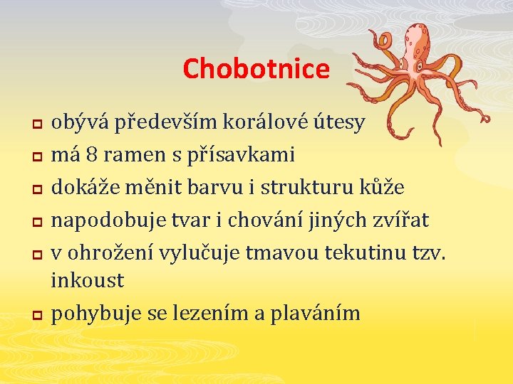 Chobotnice p p p obývá především korálové útesy má 8 ramen s přísavkami dokáže