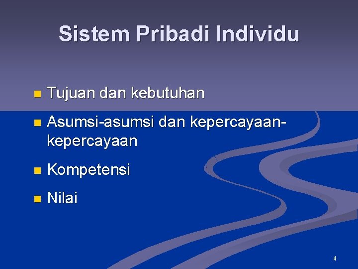 Sistem Pribadi Individu n Tujuan dan kebutuhan n Asumsi-asumsi dan kepercayaan n Kompetensi n