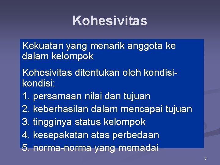 Kohesivitas Kekuatan yang menarik anggota ke dalam kelompok Kohesivitas ditentukan oleh kondisi: 1. persamaan