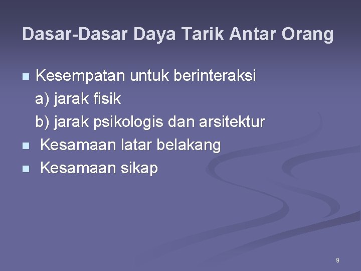 Dasar-Dasar Daya Tarik Antar Orang Kesempatan untuk berinteraksi a) jarak fisik b) jarak psikologis