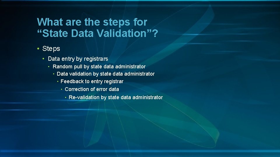What are the steps for “State Data Validation”? • Steps • Data entry by