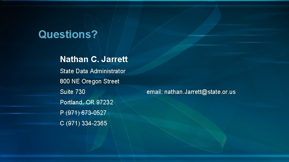 Questions? Nathan C. Jarrett State Data Administrator 800 NE Oregon Street Suite 730 Portland,