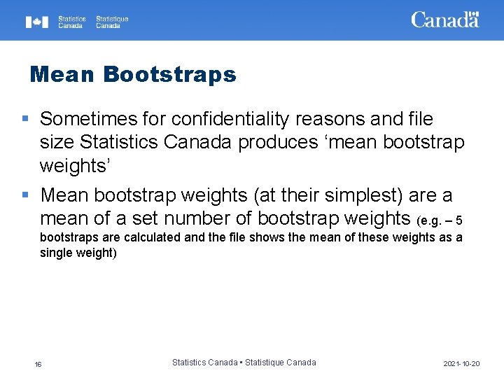 Mean Bootstraps § Sometimes for confidentiality reasons and file size Statistics Canada produces ‘mean