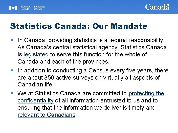 Statistics Canada: Our Mandate § In Canada, providing statistics is a federal responsibility. As