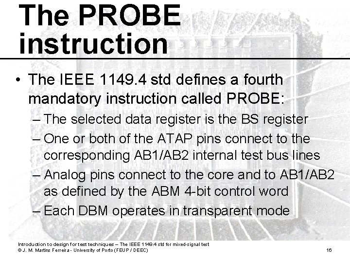 The PROBE instruction • The IEEE 1149. 4 std defines a fourth mandatory instruction