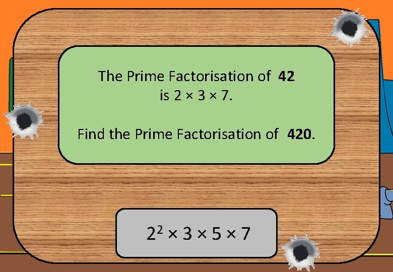 The Prime Factorisation of 42 is 2 × 3 × 7. Find the Prime