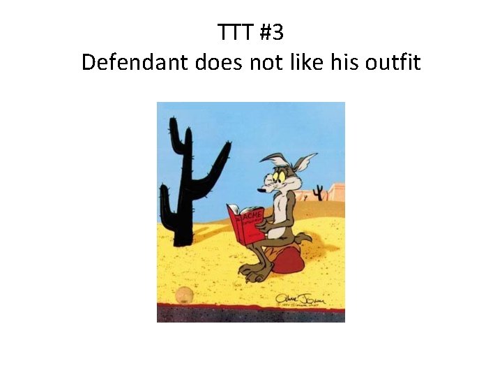 TTT #3 Defendant does not like his outfit 