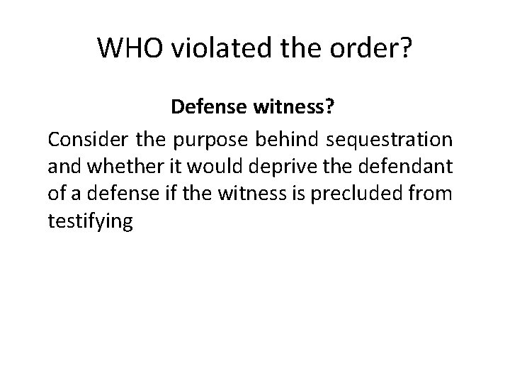 WHO violated the order? Defense witness? Consider the purpose behind sequestration and whether it