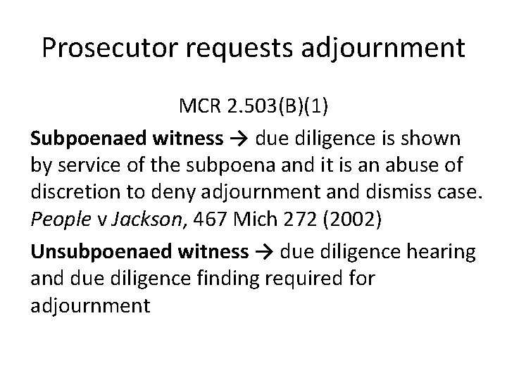 Prosecutor requests adjournment MCR 2. 503(B)(1) Subpoenaed witness → due diligence is shown by