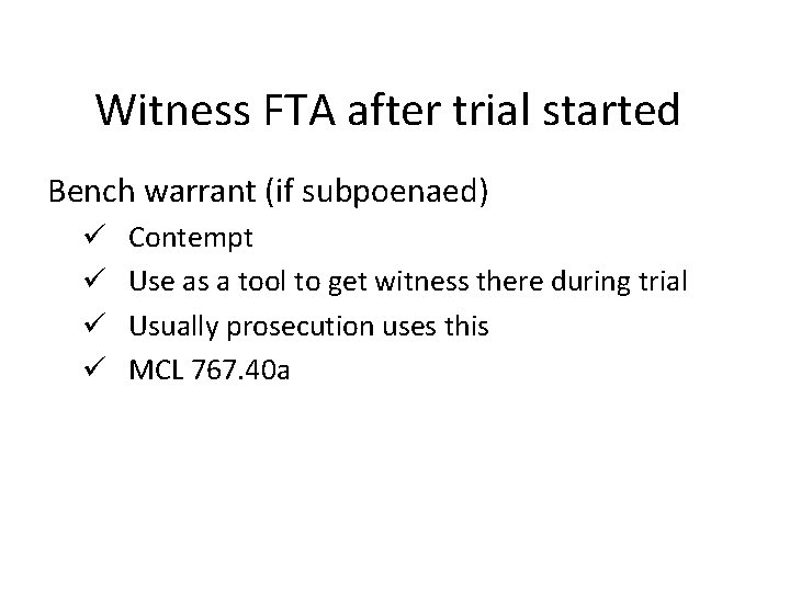 Witness FTA after trial started Bench warrant (if subpoenaed) ü ü Contempt Use as