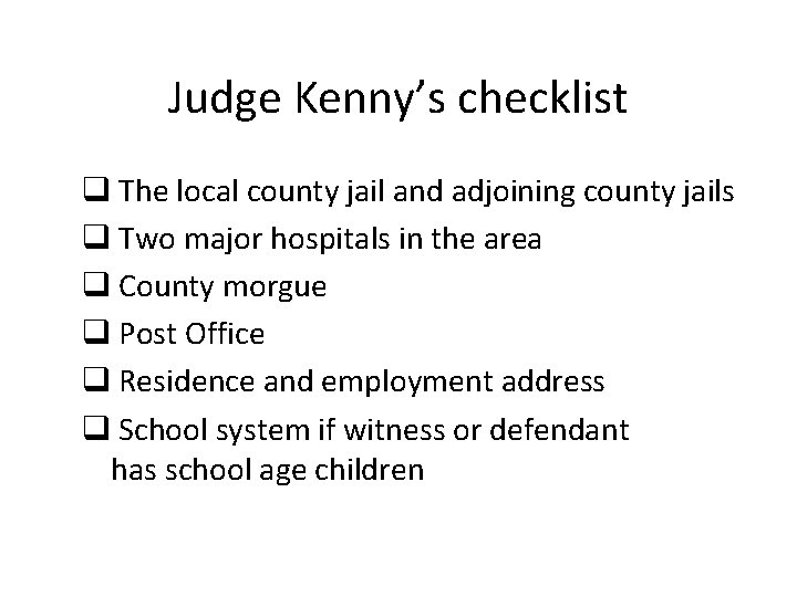 Judge Kenny’s checklist q The local county jail and adjoining county jails q Two