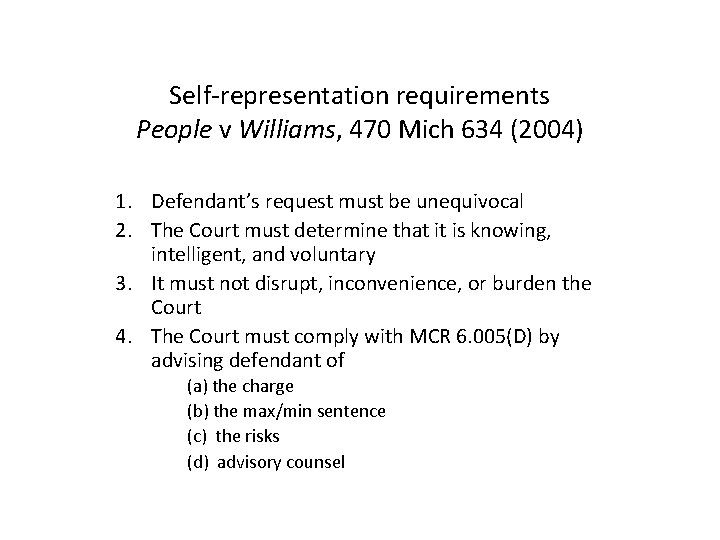 Self-representation requirements People v Williams, 470 Mich 634 (2004) 1. Defendant’s request must be