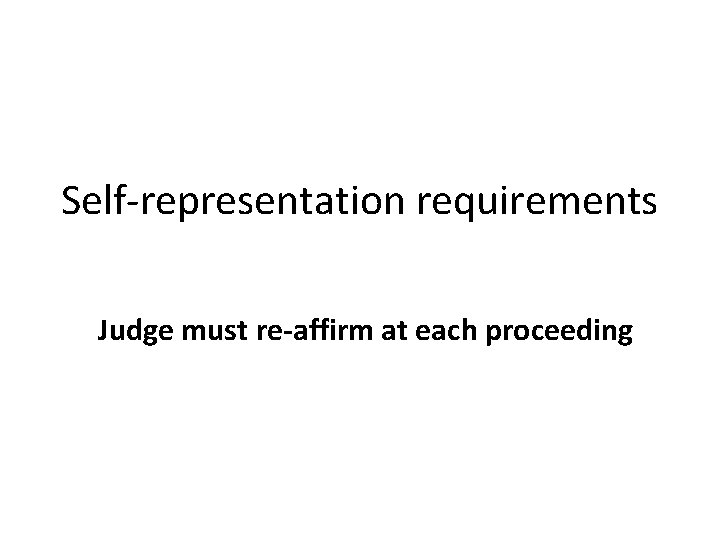 Self-representation requirements Judge must re-affirm at each proceeding 