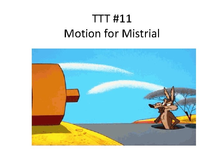 TTT #11 Motion for Mistrial 