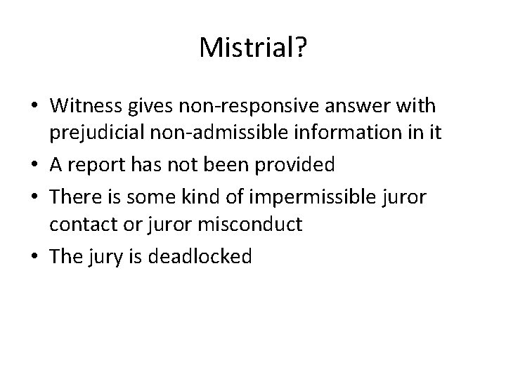 Mistrial? • Witness gives non-responsive answer with prejudicial non-admissible information in it • A