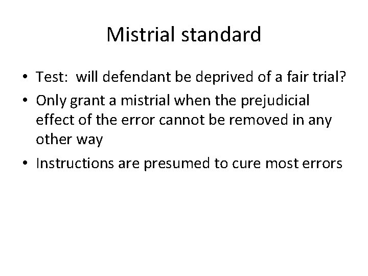 Mistrial standard • Test: will defendant be deprived of a fair trial? • Only