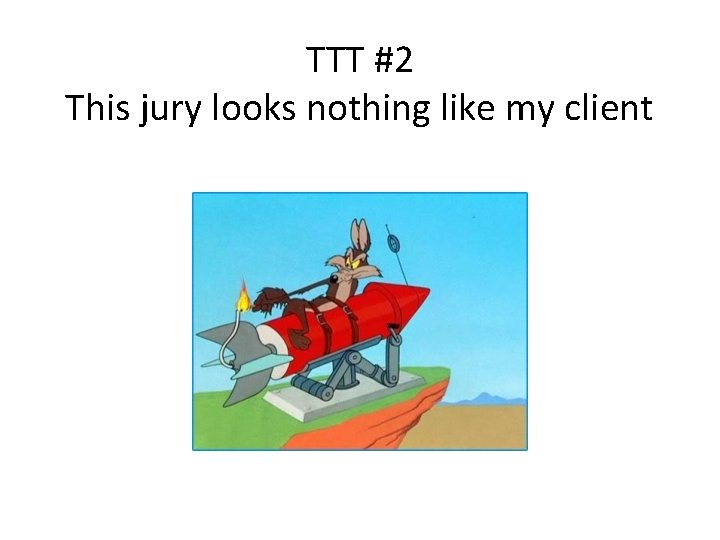 TTT #2 This jury looks nothing like my client 