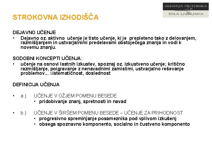 STROKOVNA IZHODIŠČA DEJAVNO UČENJE • Dejavno oz. aktivno učenje je tisto učenje, ki je