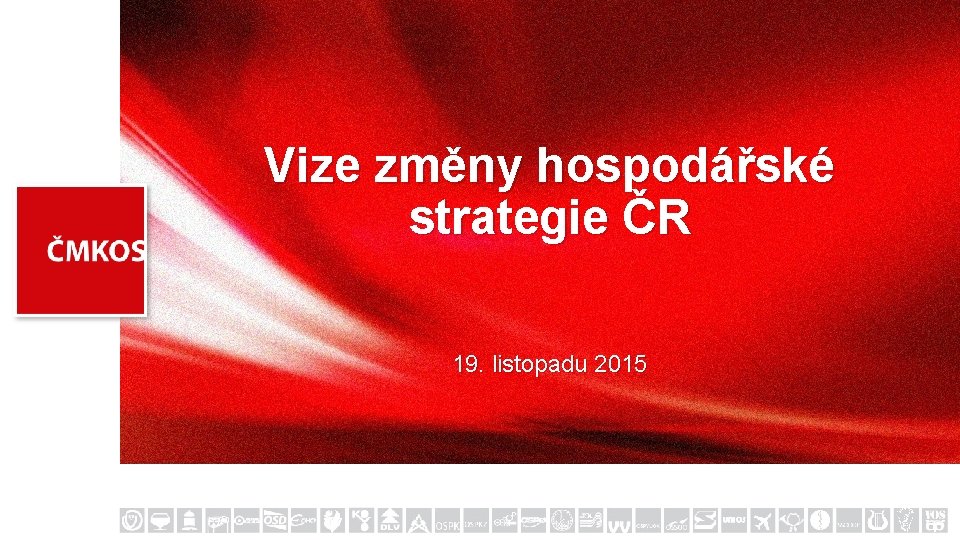 Vize změny hospodářské strategie ČR 19. listopadu 2015 
