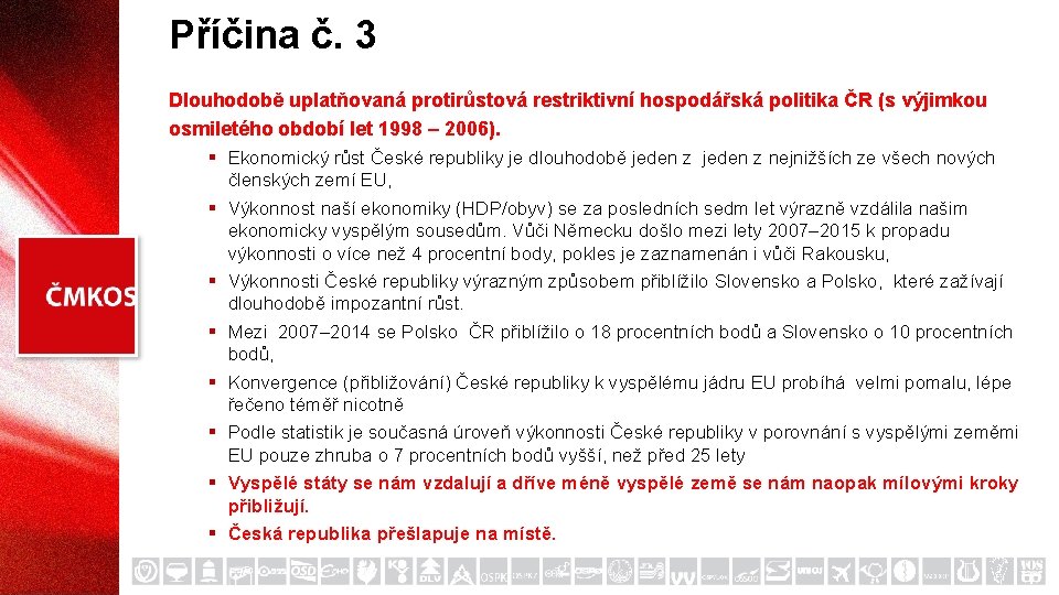 Příčina č. 3 Dlouhodobě uplatňovaná protirůstová restriktivní hospodářská politika ČR (s výjimkou osmiletého období