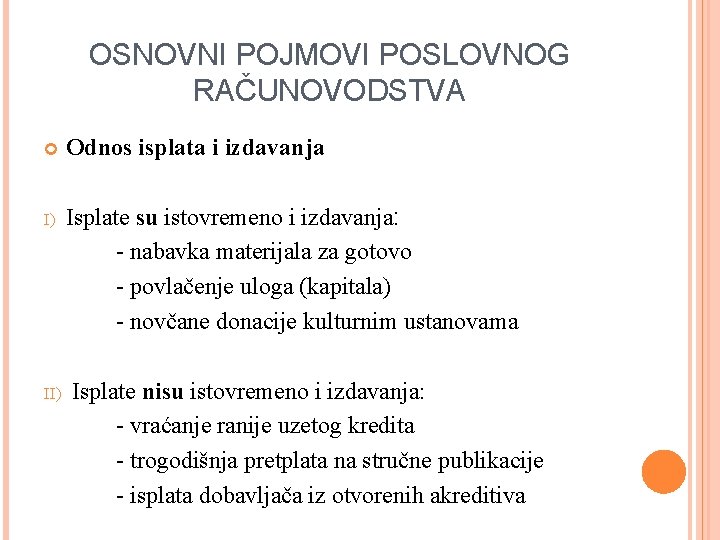 OSNOVNI POJMOVI POSLOVNOG RAČUNOVODSTVA Odnos isplata i izdavanja I) Isplate su istovremeno i izdavanja: