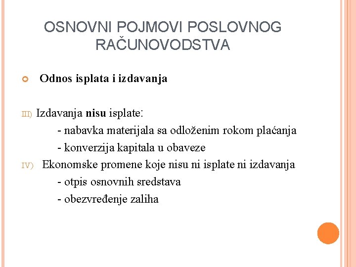 OSNOVNI POJMOVI POSLOVNOG RAČUNOVODSTVA Odnos isplata i izdavanja Izdavanja nisu isplate: - nabavka materijala