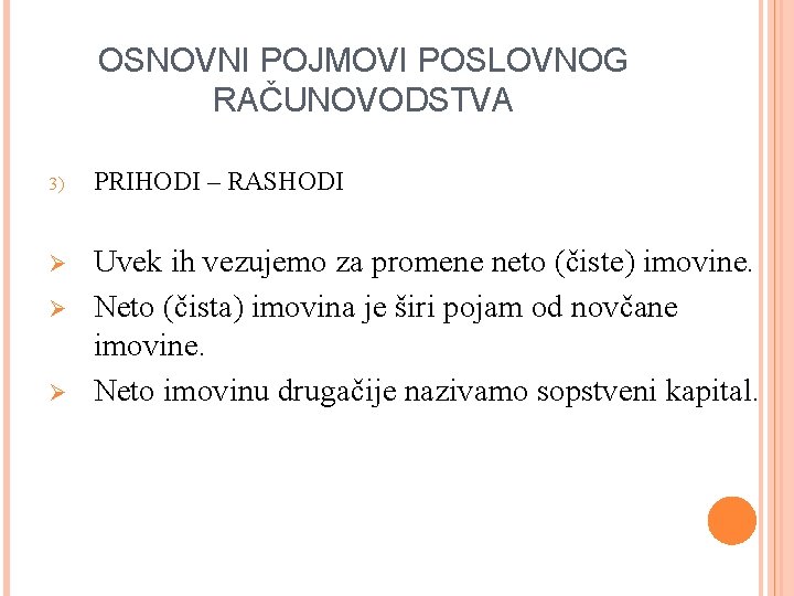 OSNOVNI POJMOVI POSLOVNOG RAČUNOVODSTVA 3) PRIHODI – RASHODI Ø Uvek ih vezujemo za promene