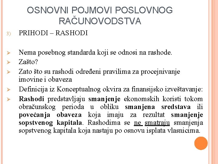 OSNOVNI POJMOVI POSLOVNOG RAČUNOVODSTVA 3) PRIHODI – RASHODI Ø Nema posebnog standarda koji se