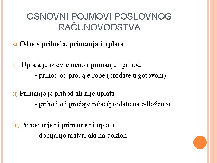 OSNOVNI POJMOVI POSLOVNOG RAČUNOVODSTVA Odnos prihoda, primanja i uplata I) Uplata je istovremeno i