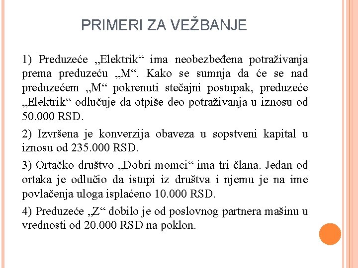 PRIMERI ZA VEŽBANJE 1) Preduzeće „Elektrik“ ima neobezbeđena potraživanja prema preduzeću „M“. Kako se