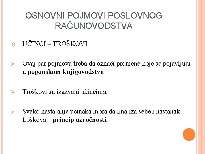 OSNOVNI POJMOVI POSLOVNOG RAČUNOVODSTVA 4) UČINCI – TROŠKOVI Ø Ovaj par pojmova treba da