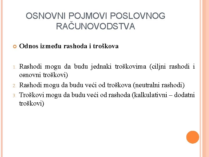 OSNOVNI POJMOVI POSLOVNOG RAČUNOVODSTVA Odnos između rashoda i troškova 1. Rashodi mogu da budu