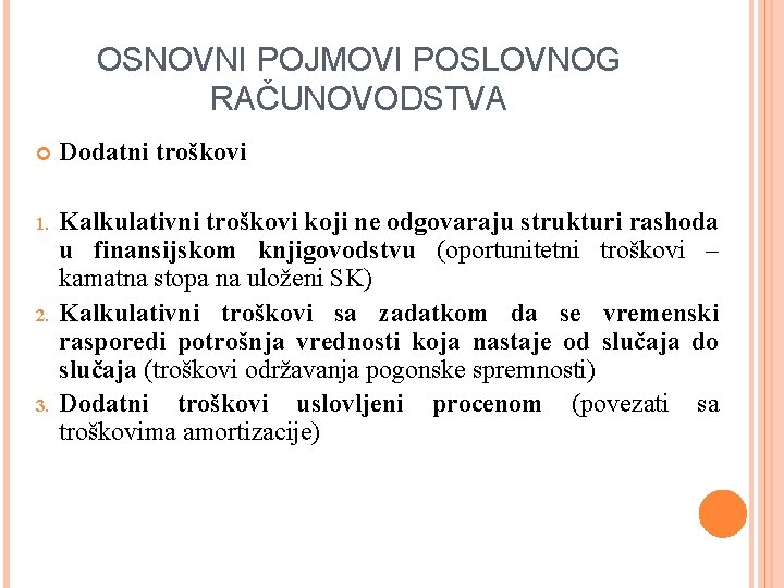 OSNOVNI POJMOVI POSLOVNOG RAČUNOVODSTVA Dodatni troškovi 1. Kalkulativni troškovi koji ne odgovaraju strukturi rashoda