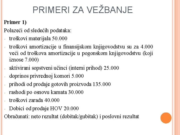 PRIMERI ZA VEŽBANJE Primer 1) Polazeći od sledećih podataka: - troškovi materijala 50. 000