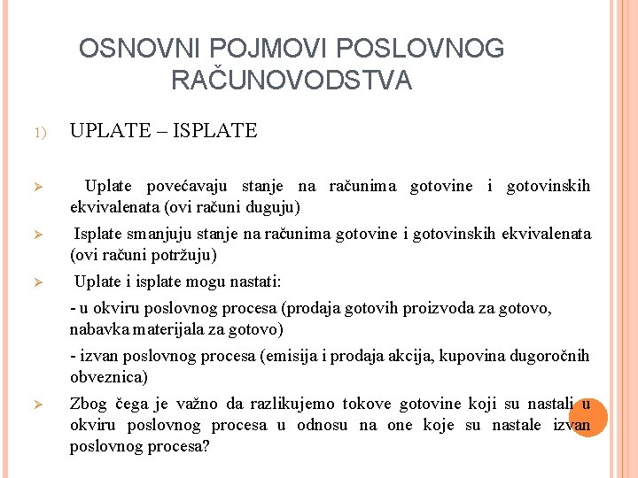 OSNOVNI POJMOVI POSLOVNOG RAČUNOVODSTVA 1) UPLATE – ISPLATE Ø Uplate povećavaju stanje na računima