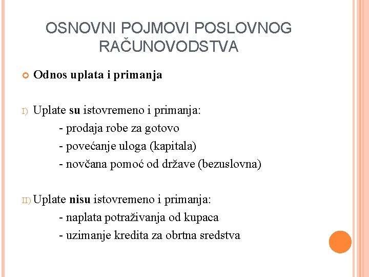 OSNOVNI POJMOVI POSLOVNOG RAČUNOVODSTVA Odnos uplata i primanja I) Uplate su istovremeno i primanja: