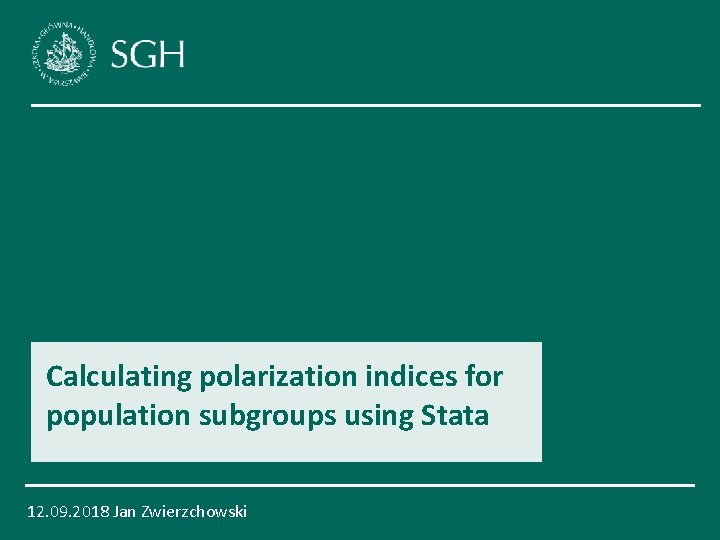Calculating polarization indices for population subgroups using Stata 12. 09. 2018 Jan Zwierzchowski 1