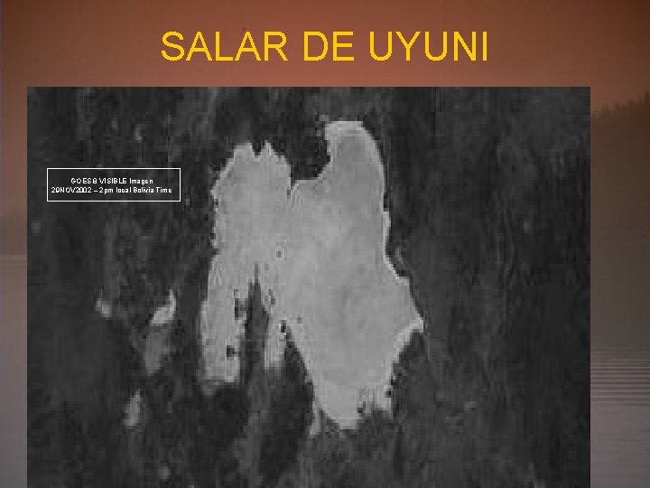 SALAR DE UYUNI GOES 8 VISIBLE Imagen 29 NOV 2002 – 2 pm local