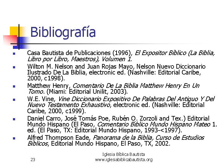 Bibliografía n n n Casa Bautista de Publicaciones (1996), El Expositor Bíblico (La Biblia,