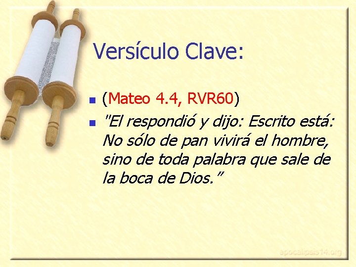 Versículo Clave: n n (Mateo 4. 4, RVR 60) "El respondió y dijo: Escrito