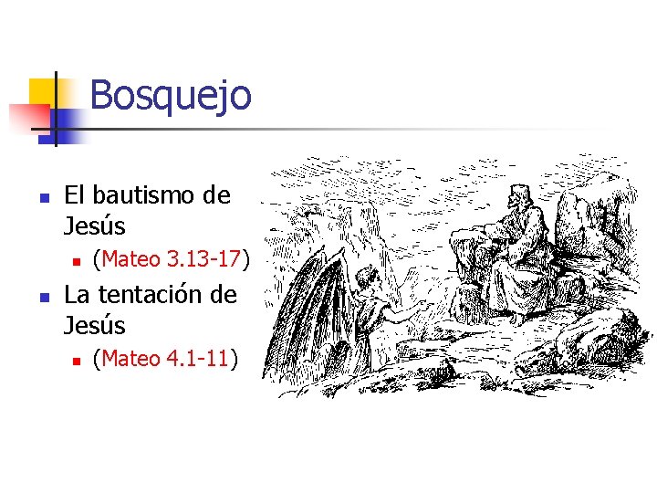 Bosquejo n El bautismo de Jesús n n (Mateo 3. 13 -17) La tentación